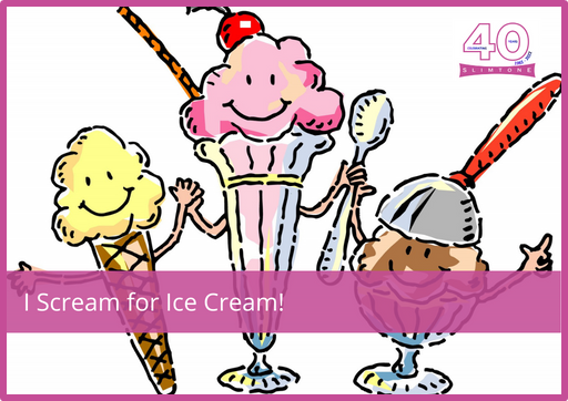 I Scream for Ice Cream!