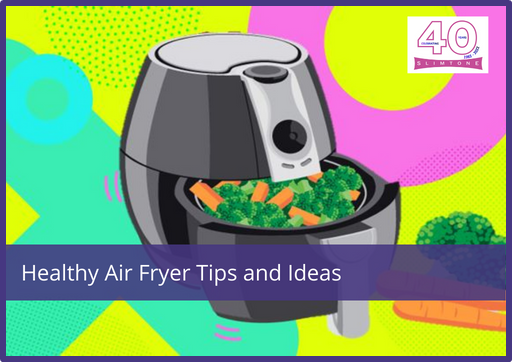 Healthy Air Fryer Tips and Ideas