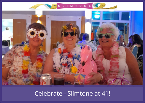 Celebrate – Slimtone at 41!